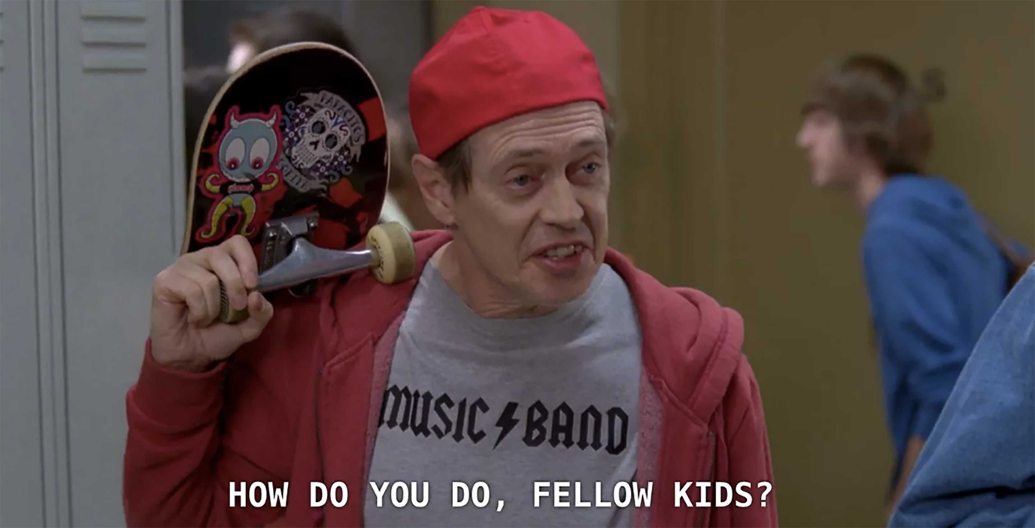 Steve Buscemi How Do You Do Fellow Kids?